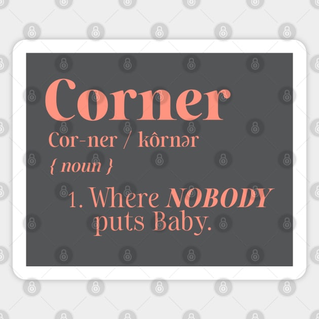 Corner Definition Where Nobody Puts Baby Sticker by figandlilyco